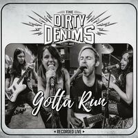 The Dirty Denims - Gotta Run [Live]