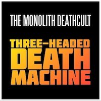 The Monolith Deathcult - Three-Headed Death Machine