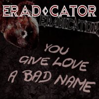 Eradicator - You Give Love A Bad Name [Bon Jovi cover]
