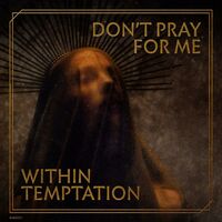 Within Temptation - Don't Pray For Me