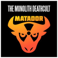 The Monolith Deathcult - Matador