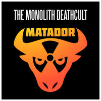 The Monolith Deathcult - Matador