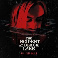 All Else Fails - The Incident at Black Lake