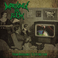 Imprisoned In Flesh - From Arrogance To Extinction