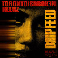 Reebz / Toronto Is Broken - Drip Feed