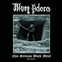 Illum Adora - Non Serviam Black Metal (The Demos)