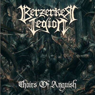 Berzerker Legion - Choirs Of Anguish