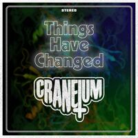 Craneium - Things Have Changed