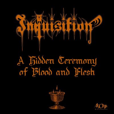 Inquisition - A Hidden Ceremony Of Blood And Flesh