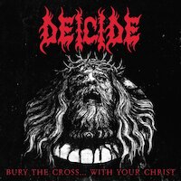 Deicide - Bury The Cross...with Your Christ