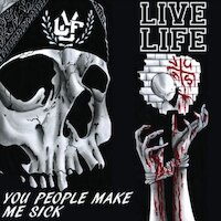 Live Life - You People Make Me Sick