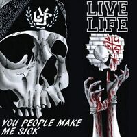 Live Life - You People Make Me Sick