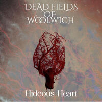 Dead Fields Of Woolwich - Hideous Heart