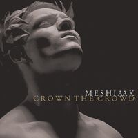 Meshiaak - Crown The Crowd