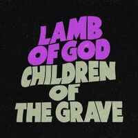 Lamb Of God - Children Of The Grave [Black Sabbath cover]