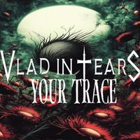 Vlad In Tears - Your Trace