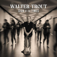 Walter Trout - Sign Of The Times