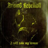 Arising Rebellion - I Will Take My Crown