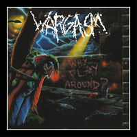 Wargasm - Why Play Around? [reissue]