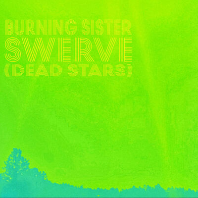 Burning Sister - Swerve (Dead Stars) Burning Sister - Swerve (Dead Stars)