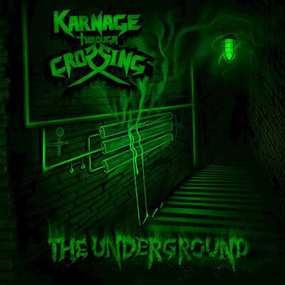 Karnage Through Crossing - The Underground