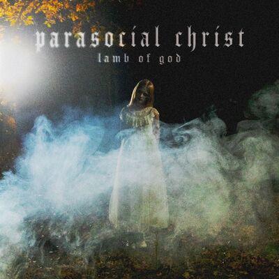 Lamb Of God - Parasocial Christ
