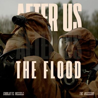 Charlotte Wessels' The Obsession - After Us, The Flood