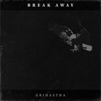 Grihastha - Break Away