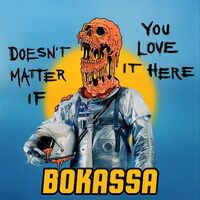 Bokassa - Doesn't Matter If You Love It Here