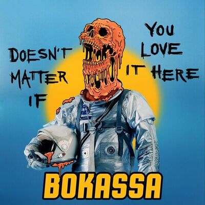 Bokassa - Doesn't Matter If You Love It Here