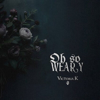 Victoria K - Oh So Weary