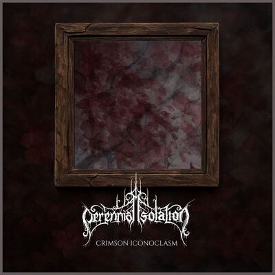 Perennial Isolation - Crimson Iconoclasm