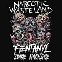 Narcotic Wasteland - Fentanyl Zombie Apocalypse