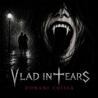 Vlad In Tears - Domani Chissa'