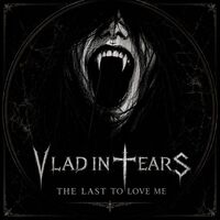 Vlad In Tears - The Last To Love Me