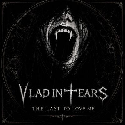 Vlad In Tears - The Last To Love Me