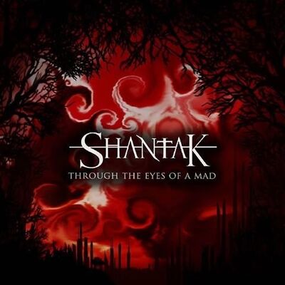 Shantak - Through The Eyes Of A Mad