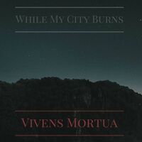 While My City Burns - Vivens Mortua