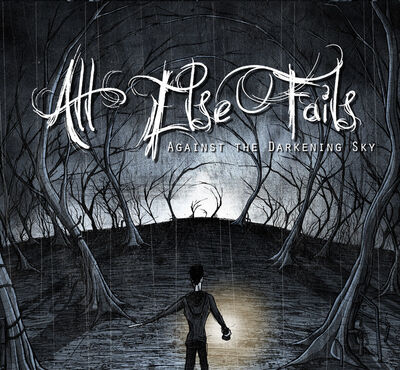 All Else Fails - Against The Darkening Sky